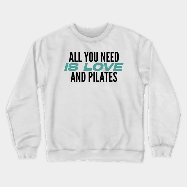 All You Need Is Love And Pilates - Pilates Lover - Pilates Quote Crewneck Sweatshirt by Pilateszone